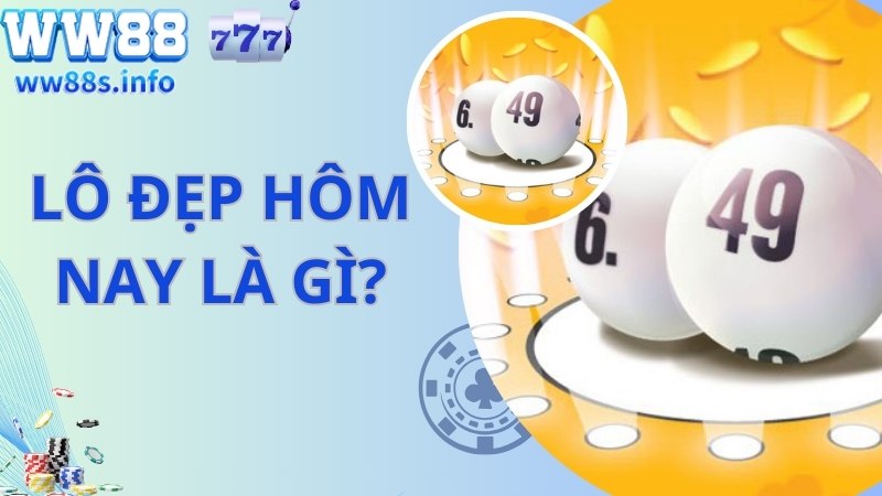 Lô đẹp hôm nay là gì?