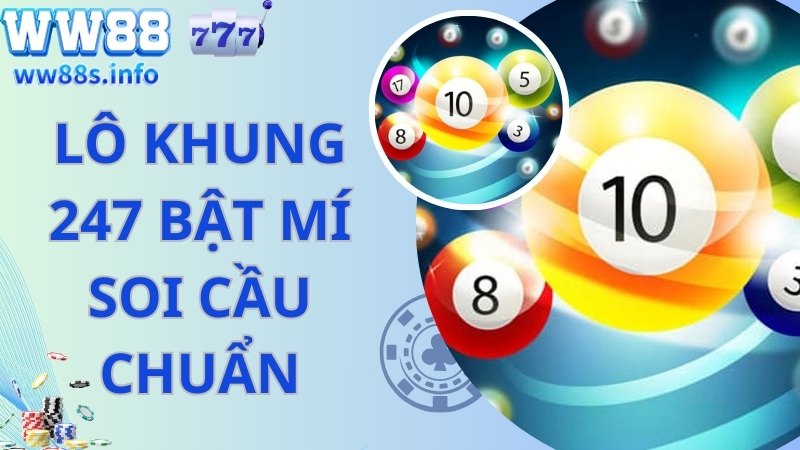 Tiết lộ bí quyết soi cầu lô khung 247 bất bại 