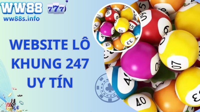 Giới thiệu về website uy tín lô khung 247