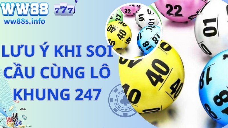 Chú ý cần thiết khi tận hưởng soi cầu lô khung 247 