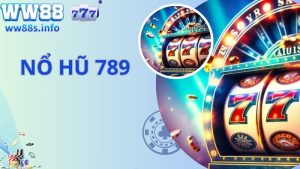 Nổ Hũ 789 - Sảnh Giải Trí Đẳng Cấp Hàng Đầu Hiện Nay 