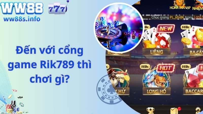 Đến với cổng game Rik789 thì chơi gì?