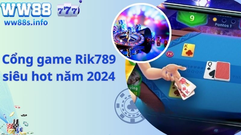 Cổng game Rik789 siêu hot năm 2024