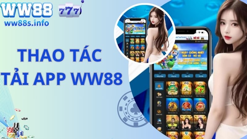 Tải app WW88 nhanh chóng về nền tảng Android